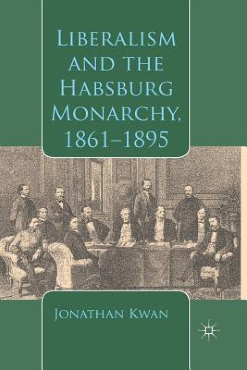 Liberalism and the Habsburg Monarchy, 1861-1895