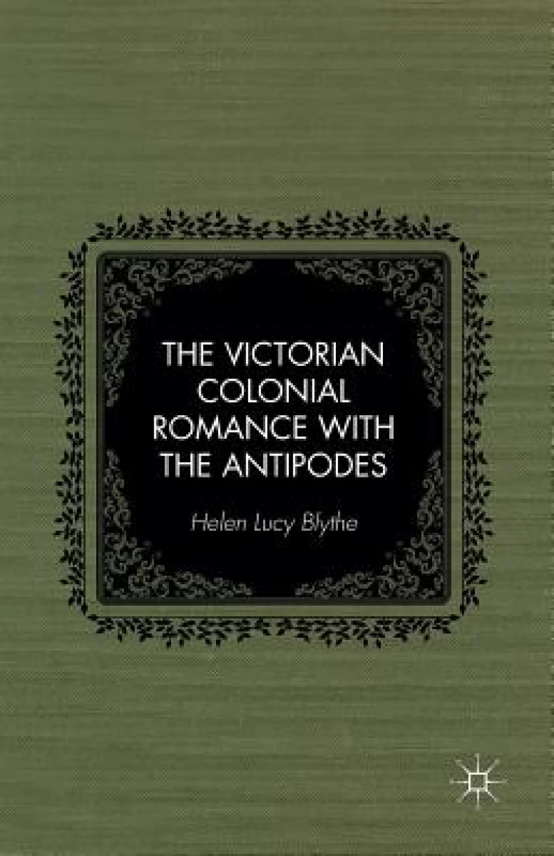 The Victorian Colonial Romance with the Antipodes