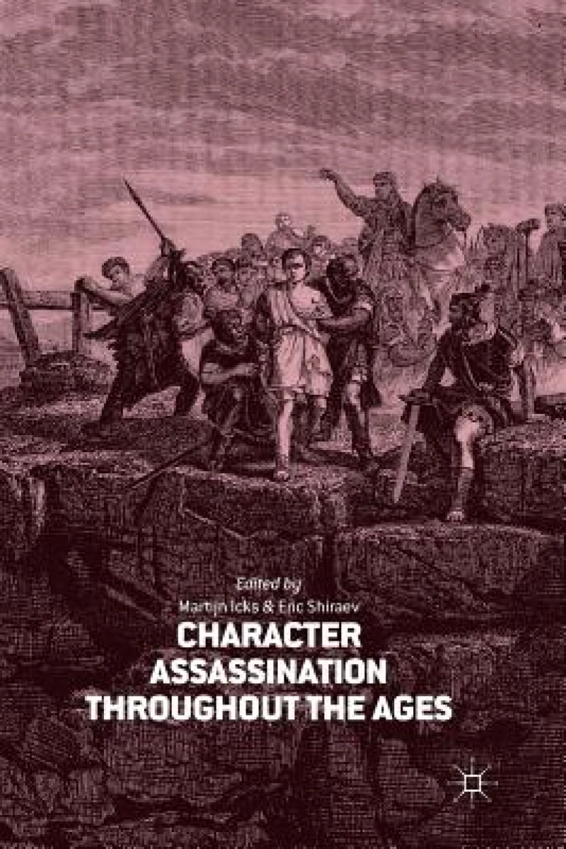Character Assassination throughout the Ages