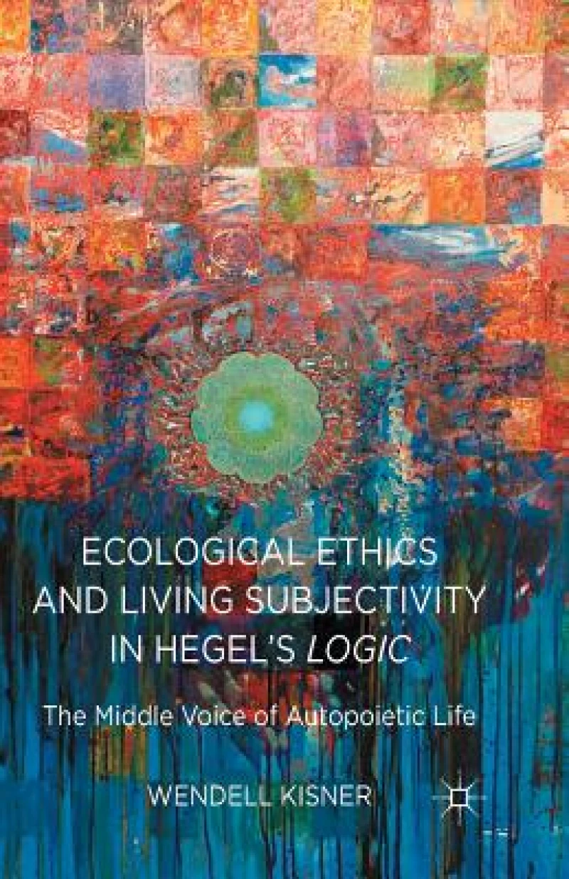 Ecological Ethics and Living Subjectivity in Hegel''s Logic