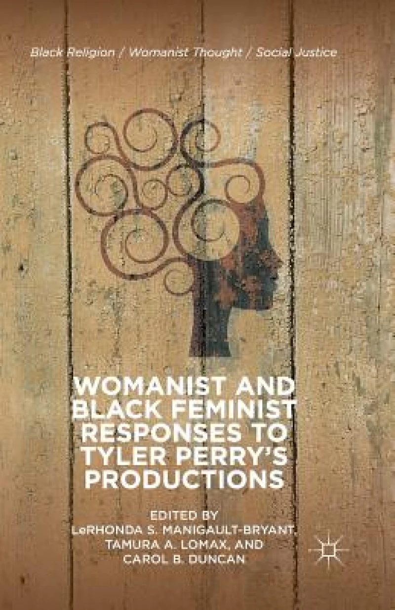 Womanist and Black Feminist Responses to Tyler Perry’s Productions