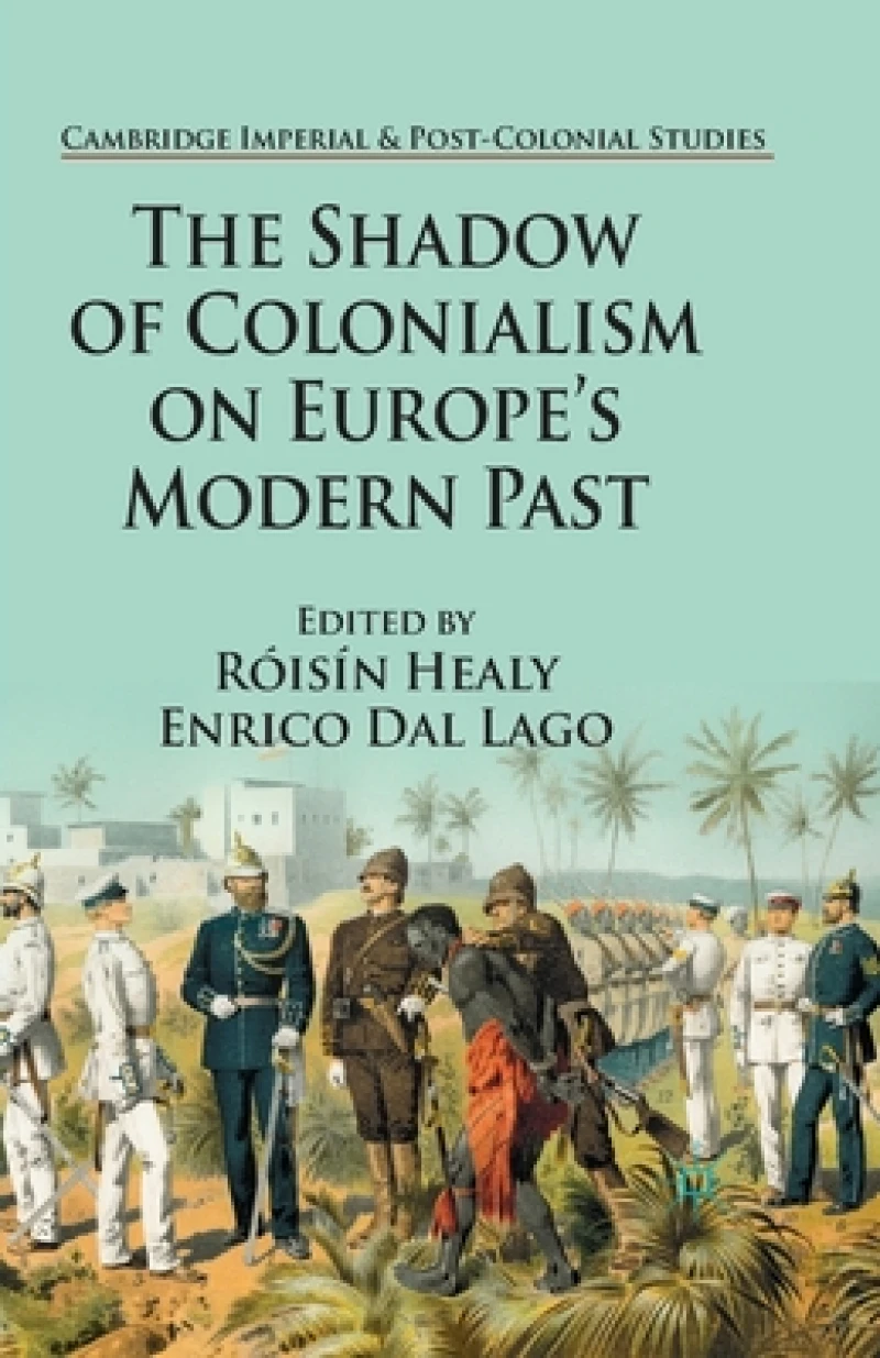 The Shadow of Colonialism on Europe''s Modern Past