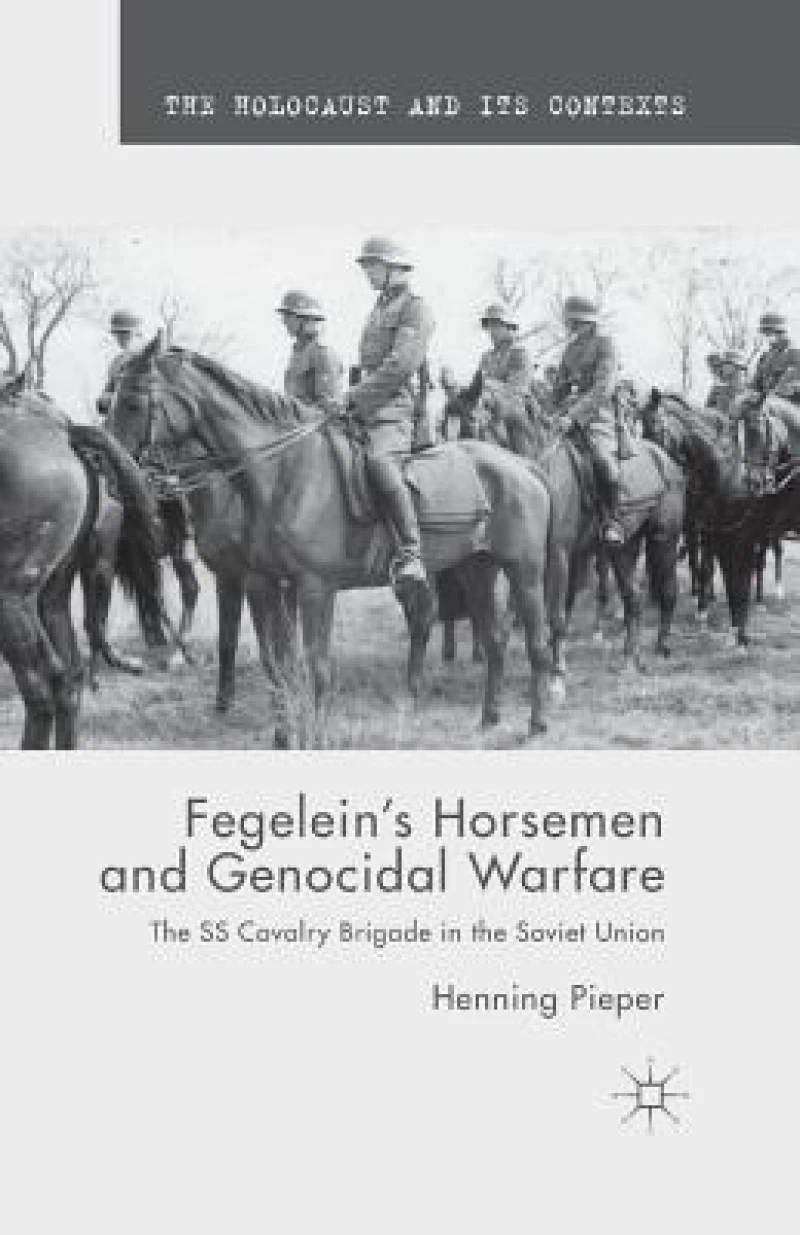 Fegelein''s Horsemen and Genocidal Warfare