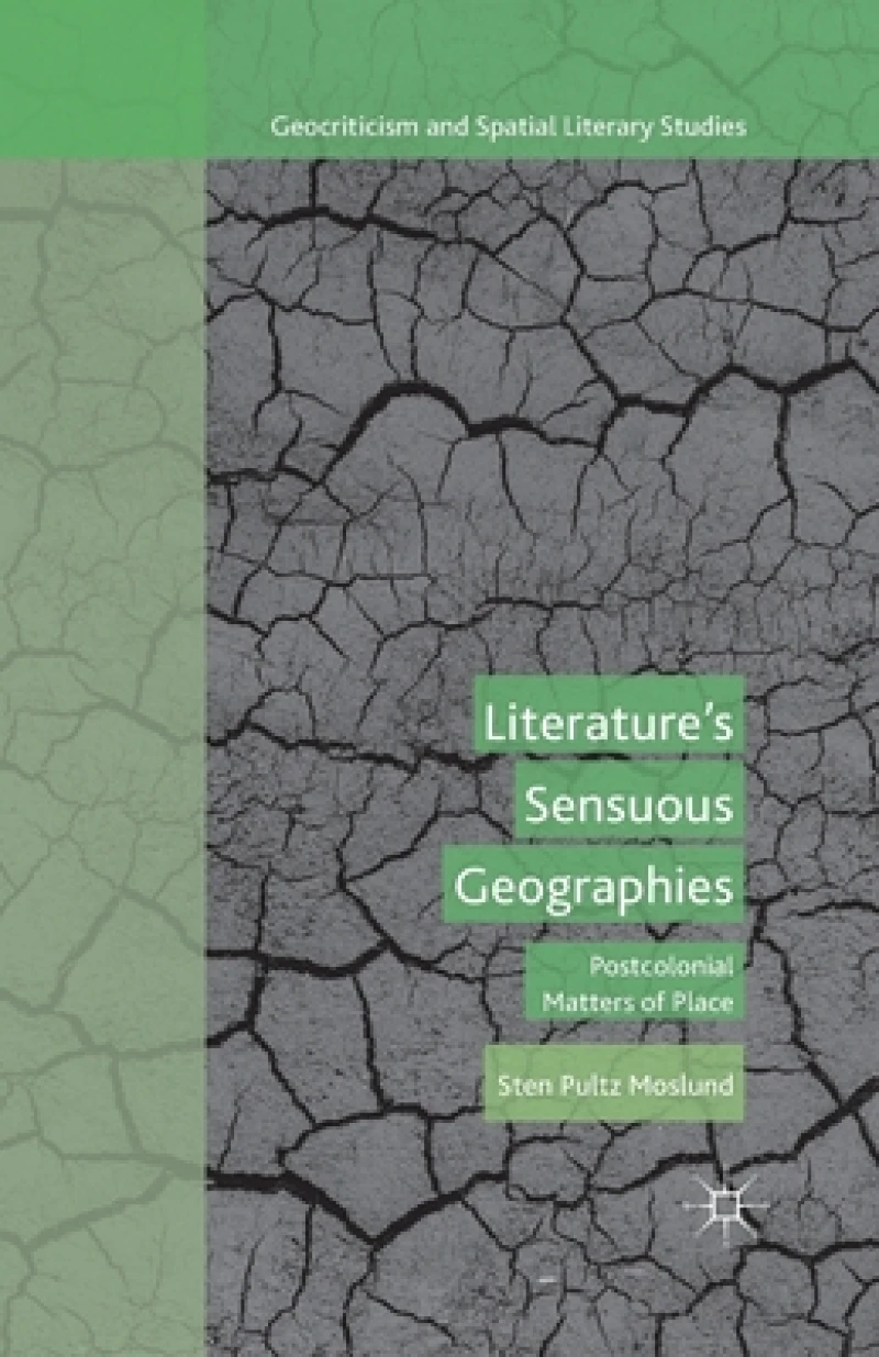 Literature''s Sensuous Geographies