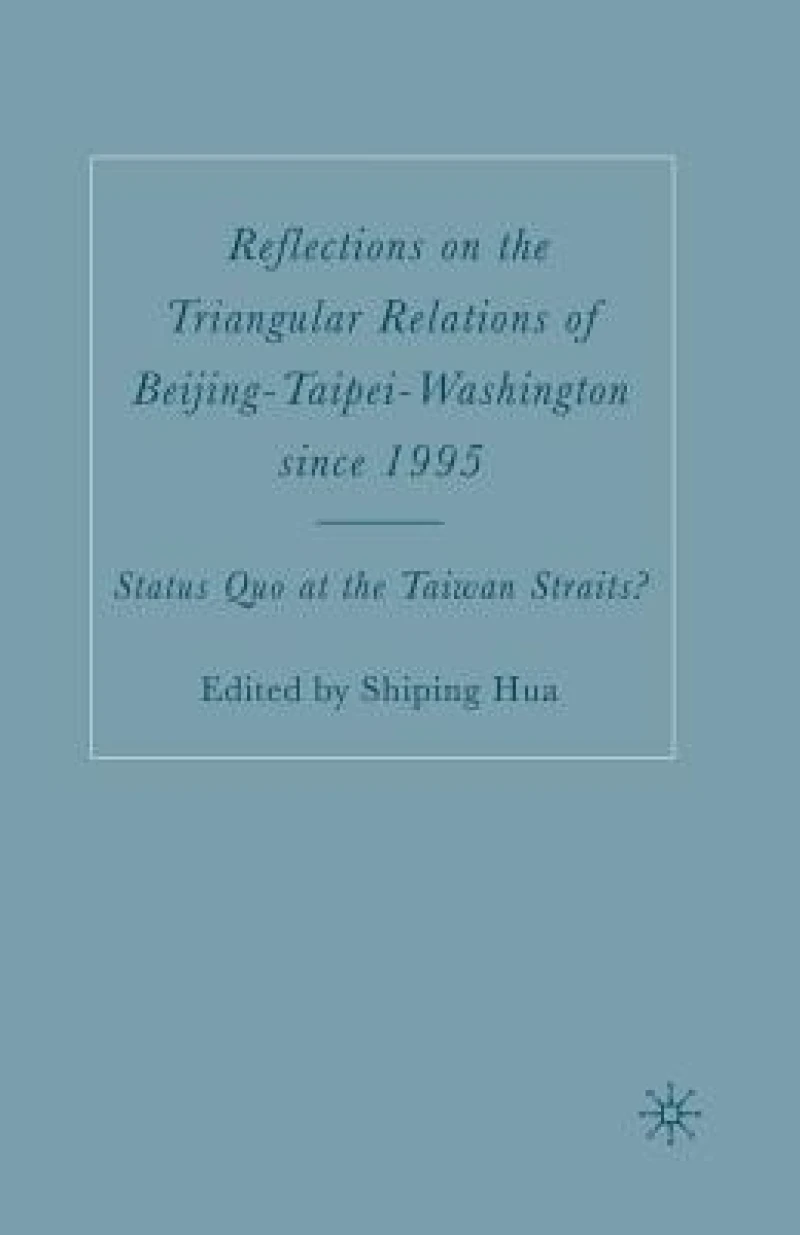 Reflections on the Triangular Relations of Beijing-Taipei-Washington Since 1995