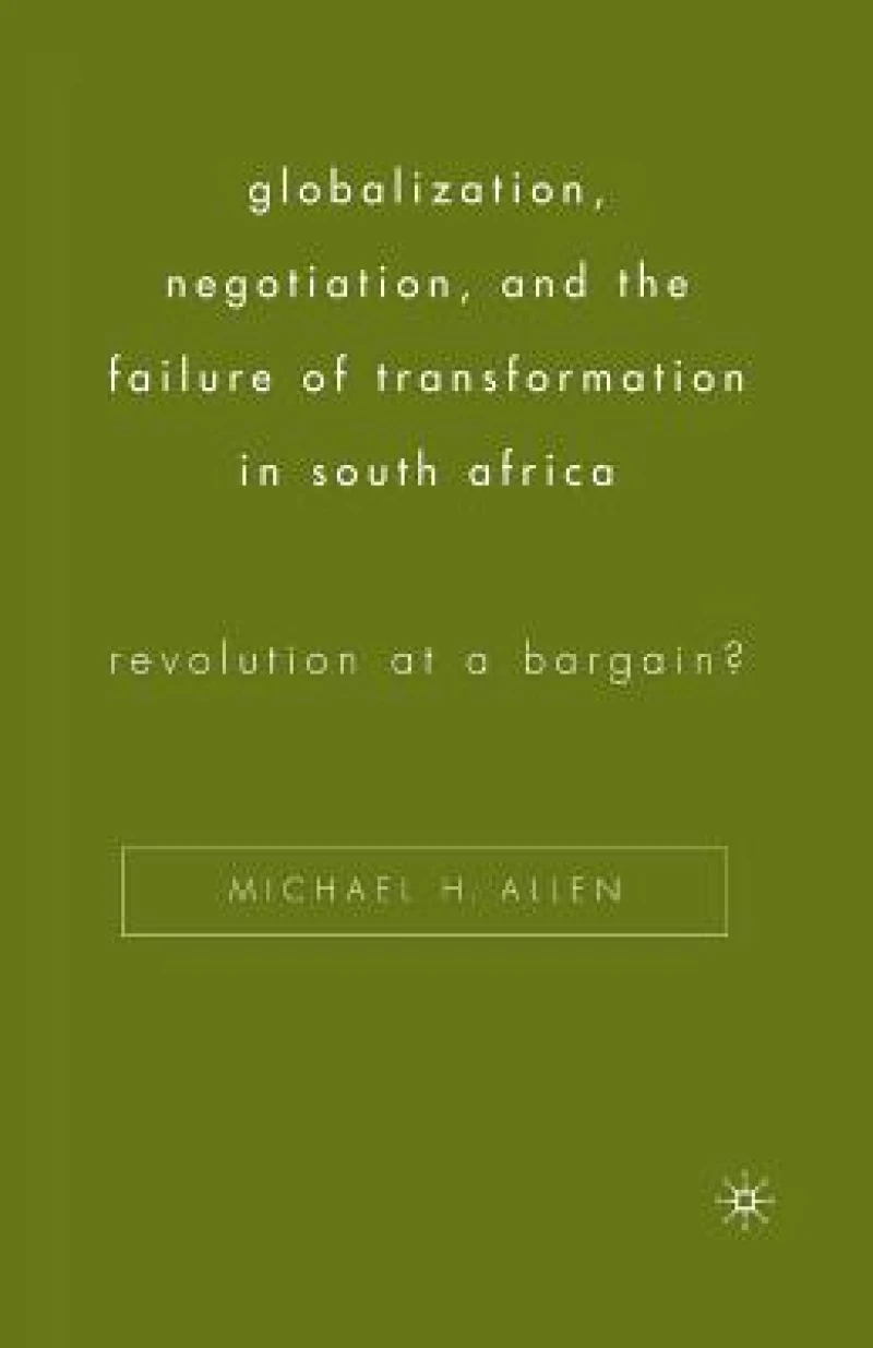 Globalization, Negotiation, and the Failure of Transformation in South Africa