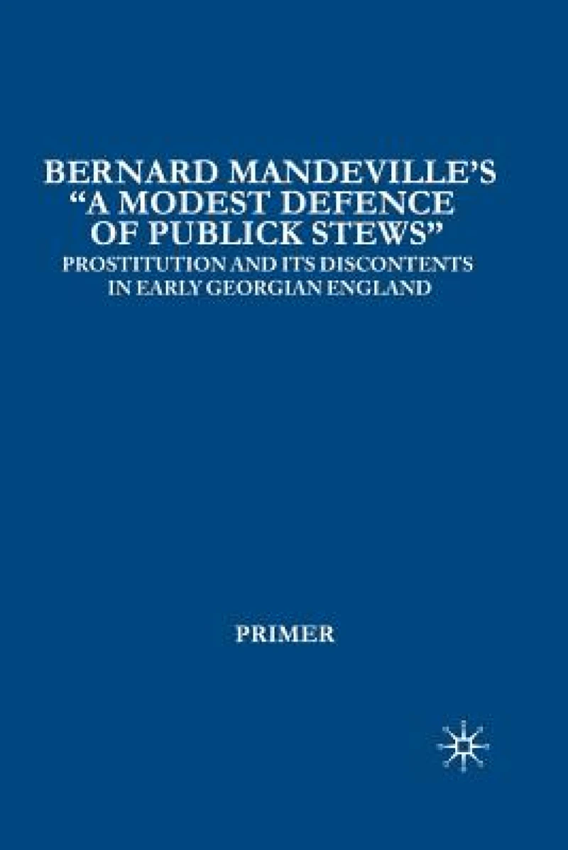 Bernard Mandeville’s “A Modest Defence of Publick Stews”