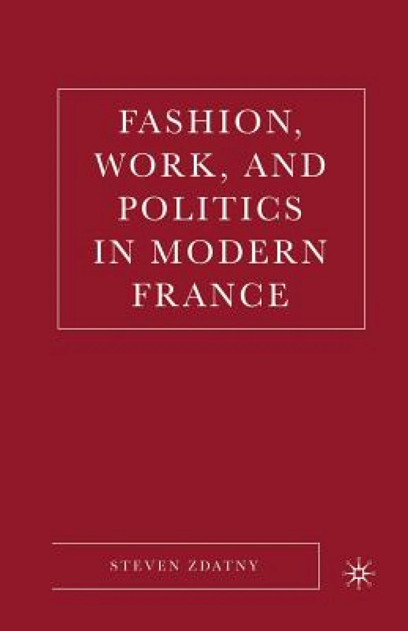 Fashion, Work, and Politics in Modern France