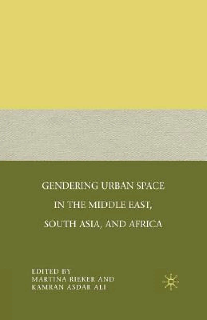 Gendering Urban Space in the Middle East, South Asia, and Africa