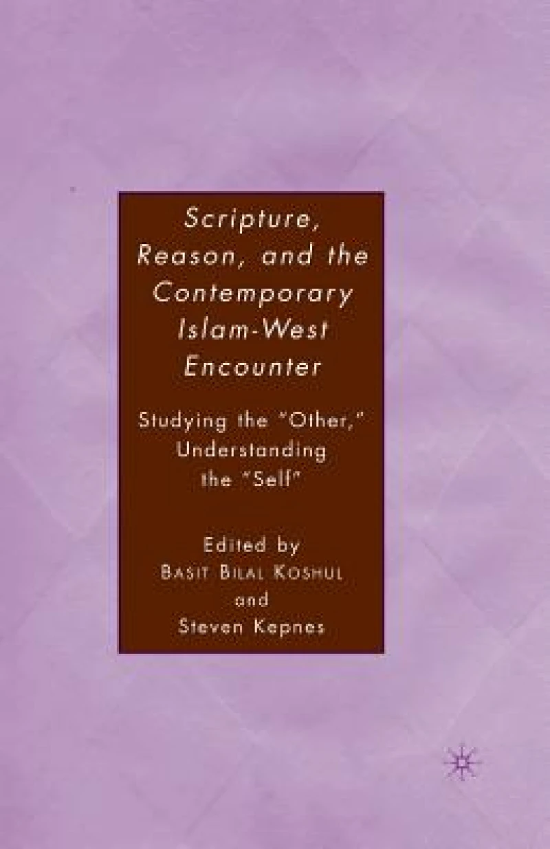 Scripture, Reason, and the Contemporary Islam-West Encounter