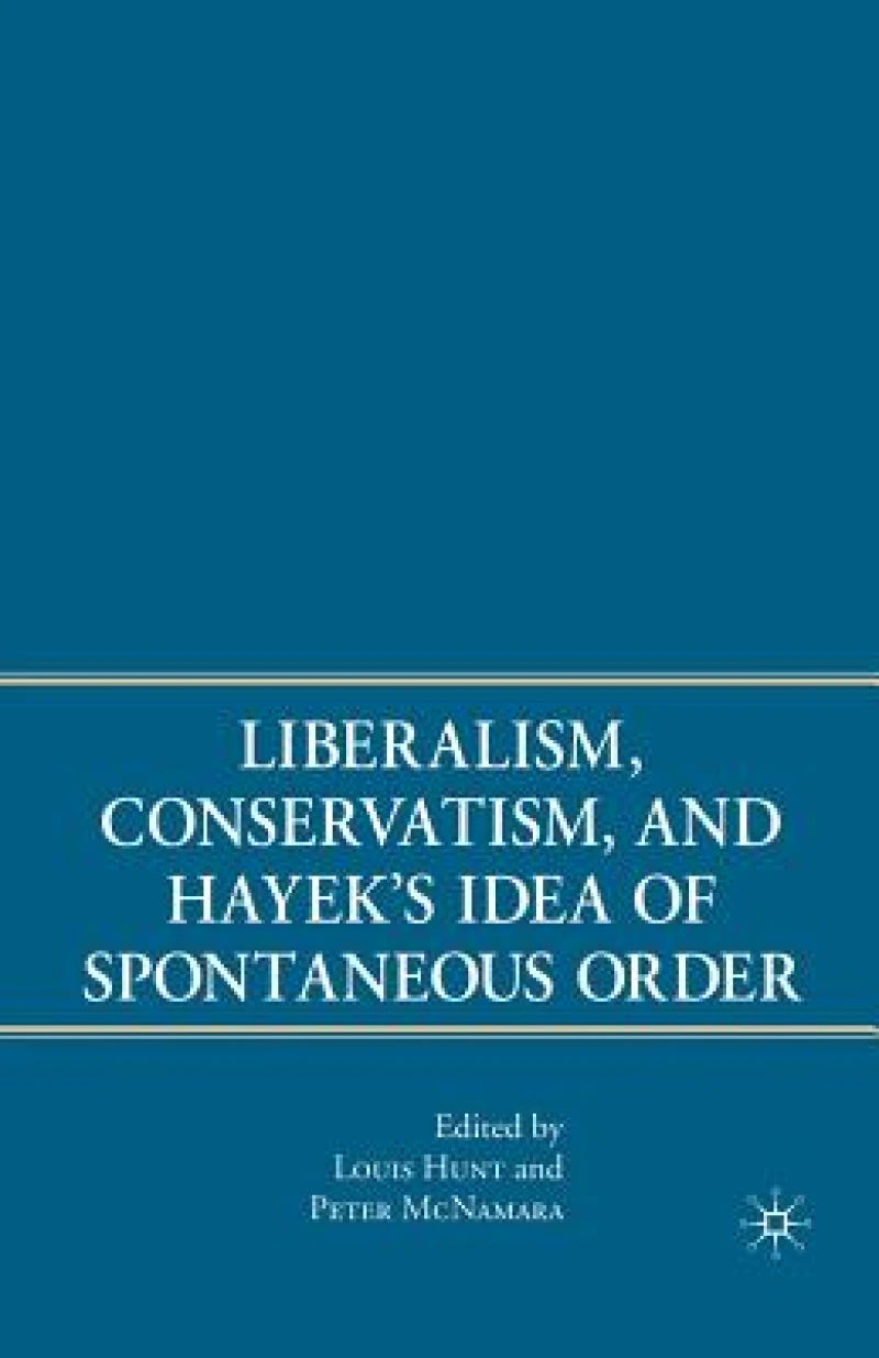 Liberalism, Conservatism, and Hayek''s Idea of Spontaneous Order