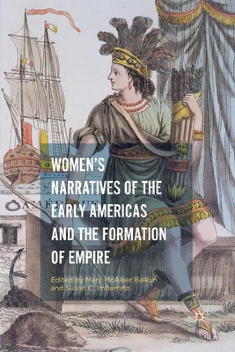 Women''s Narratives of the Early Americas and the Formation of Empire