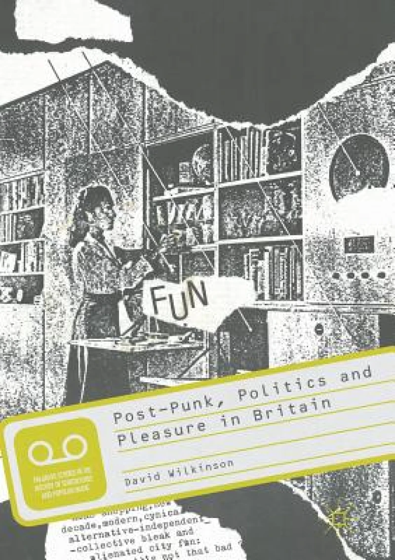 Post-punk, Politics and Pleasure in Britain