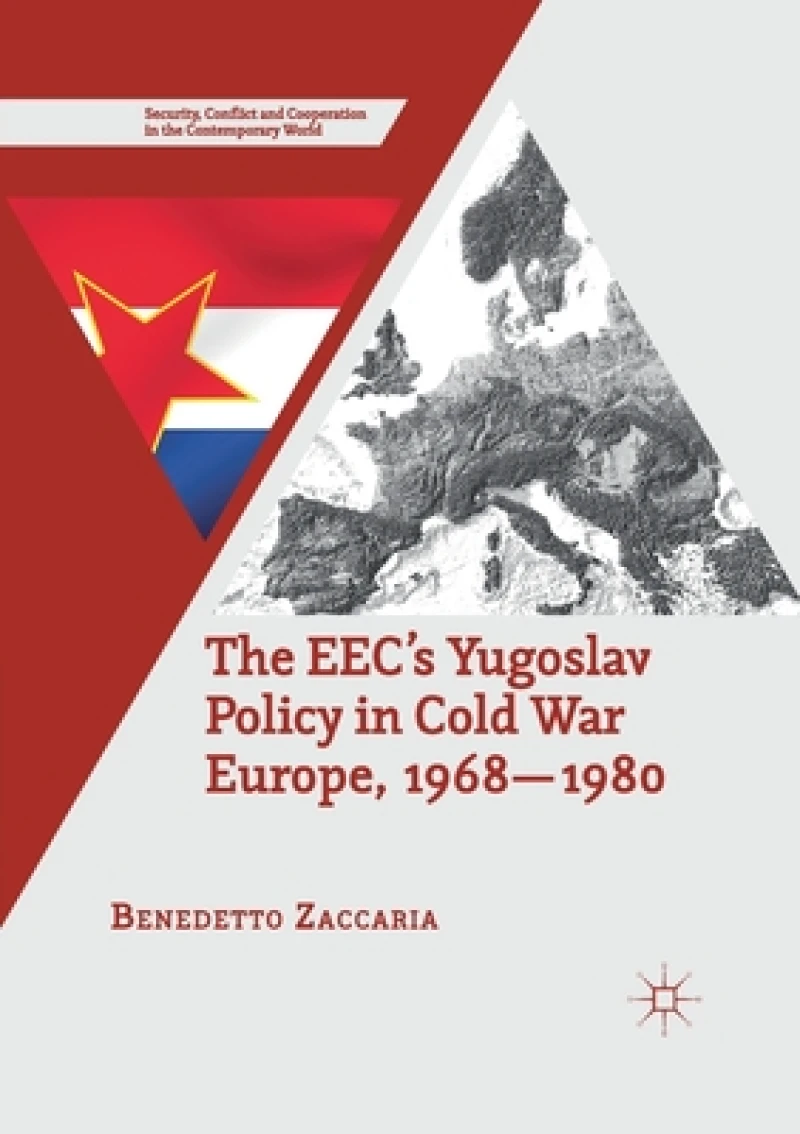 The EEC''s Yugoslav Policy in Cold War Europe, 1968-1980