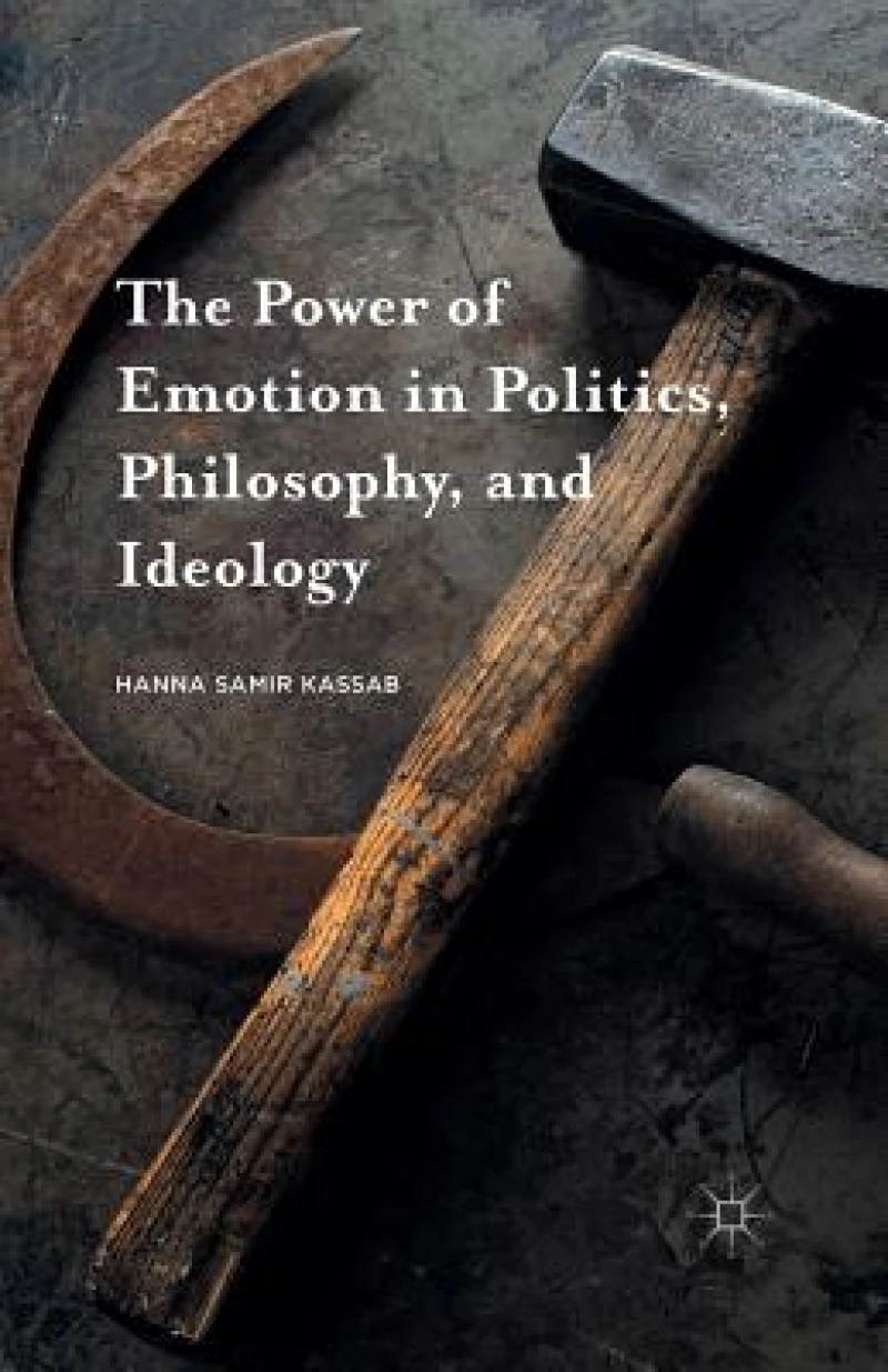 The Power of Emotion in Politics, Philosophy, and Ideology