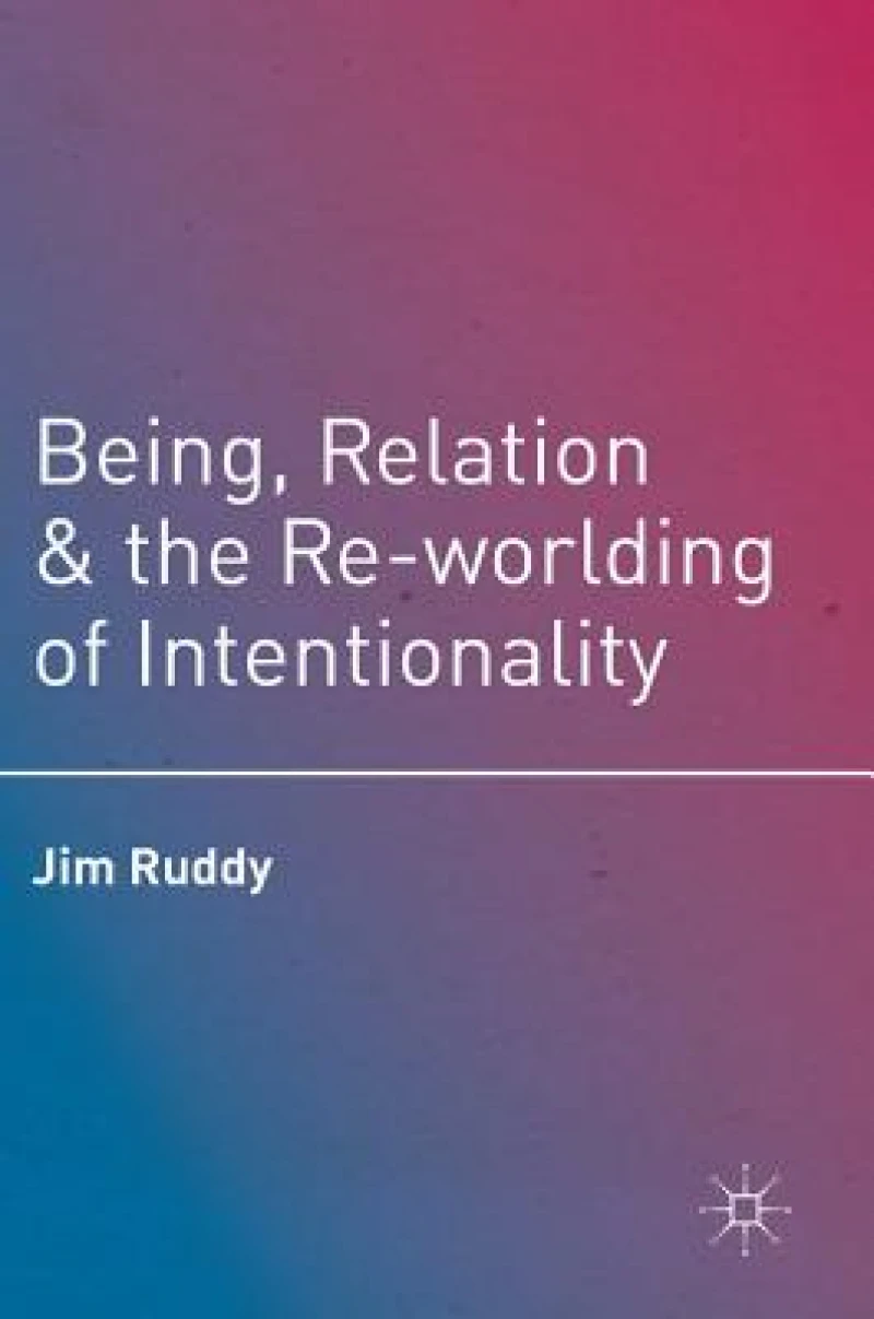 Being, Relation, and the Re-worlding of Intentionality