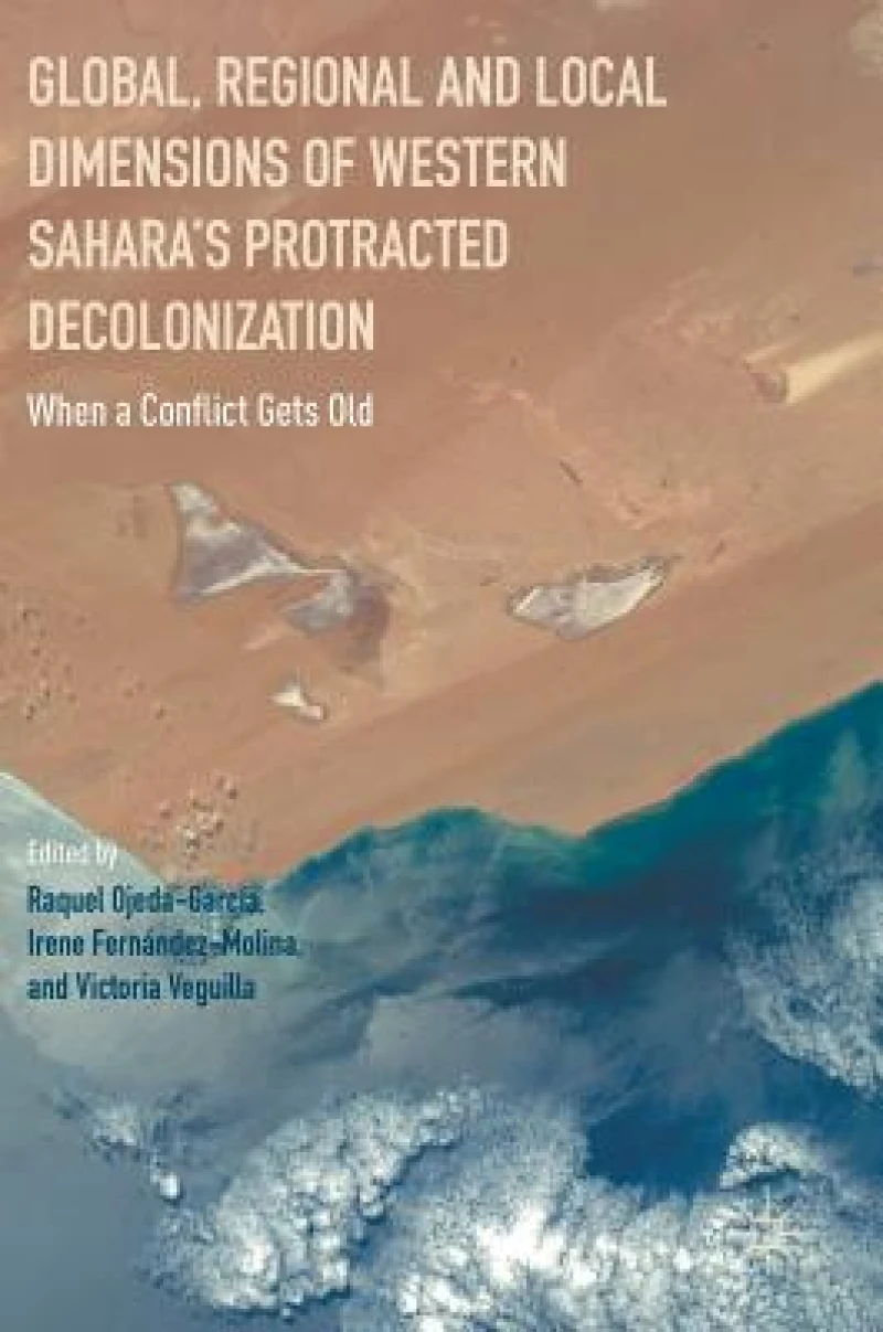 Global, Regional and Local Dimensions of Western Sahara''s Protracted Decolonization