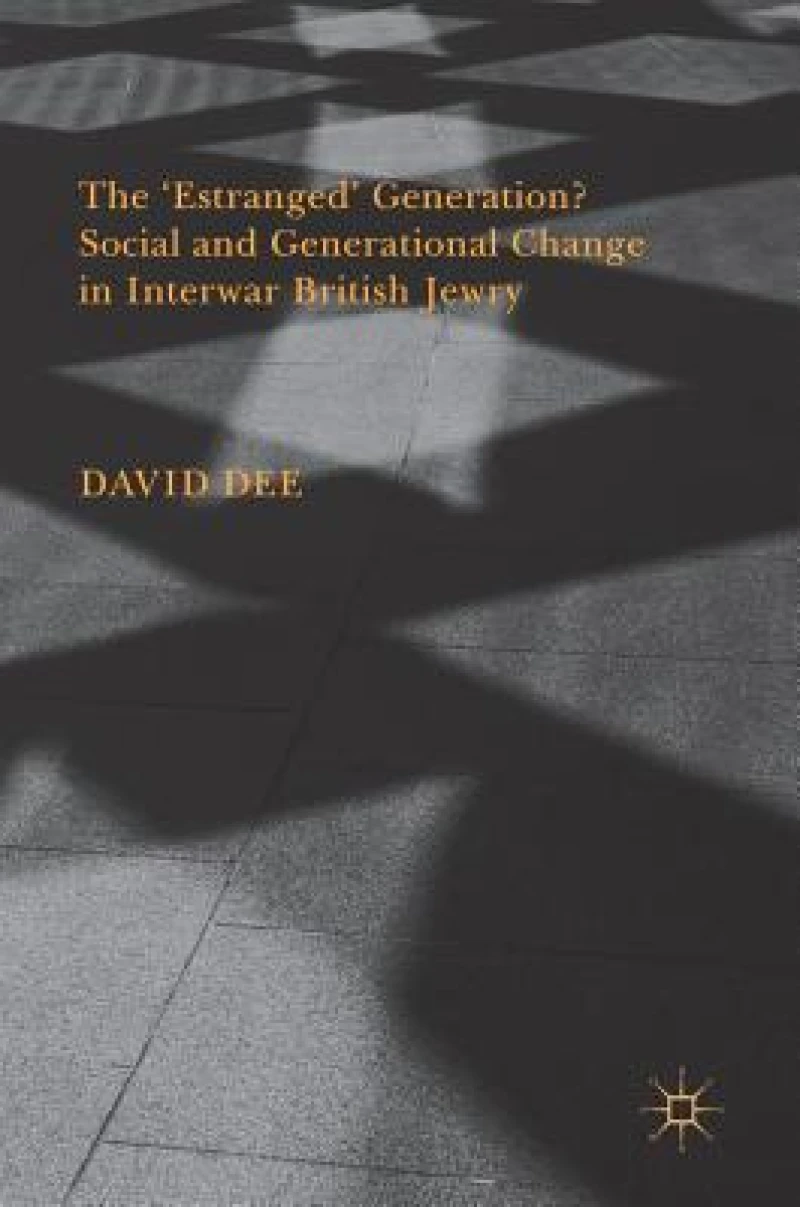 The ‘Estranged’ Generation? Social and Generational Change in Interwar British Jewry