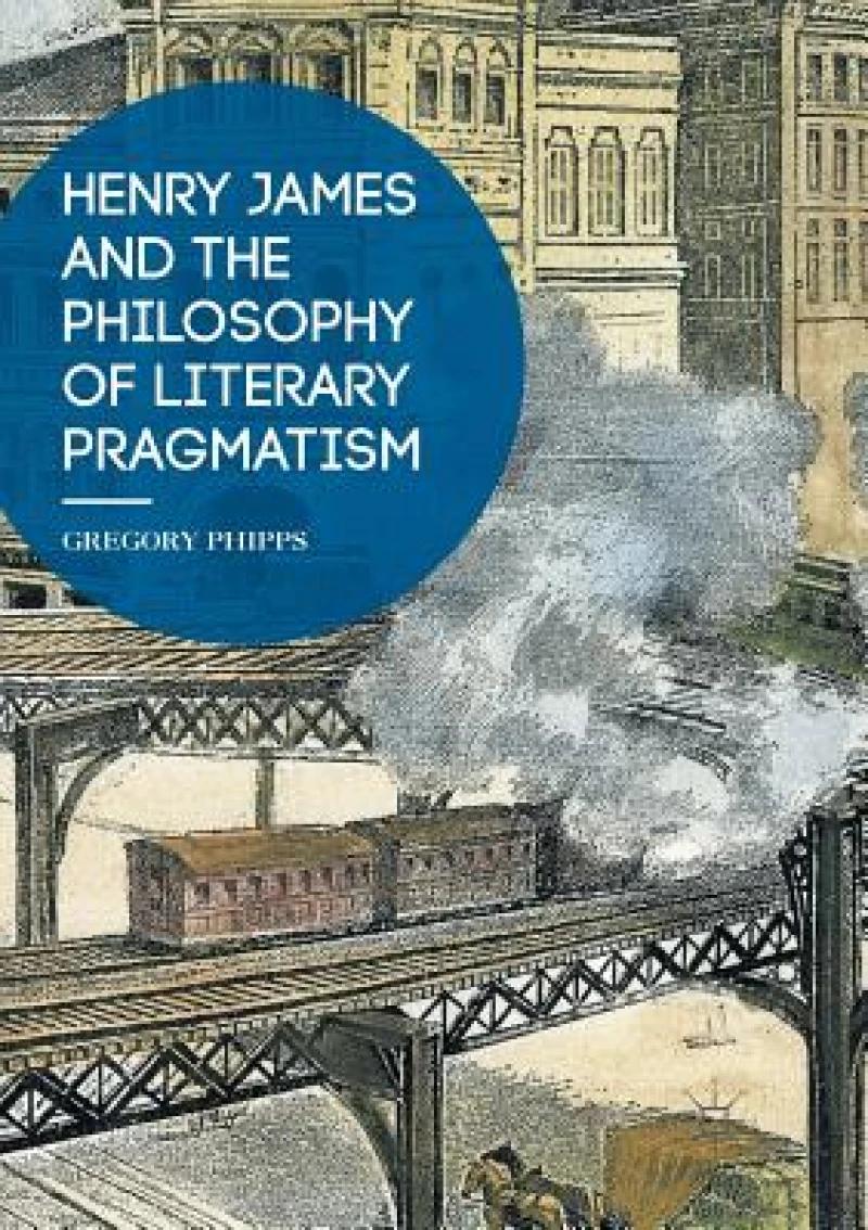 Henry James and the Philosophy of Literary Pragmatism
