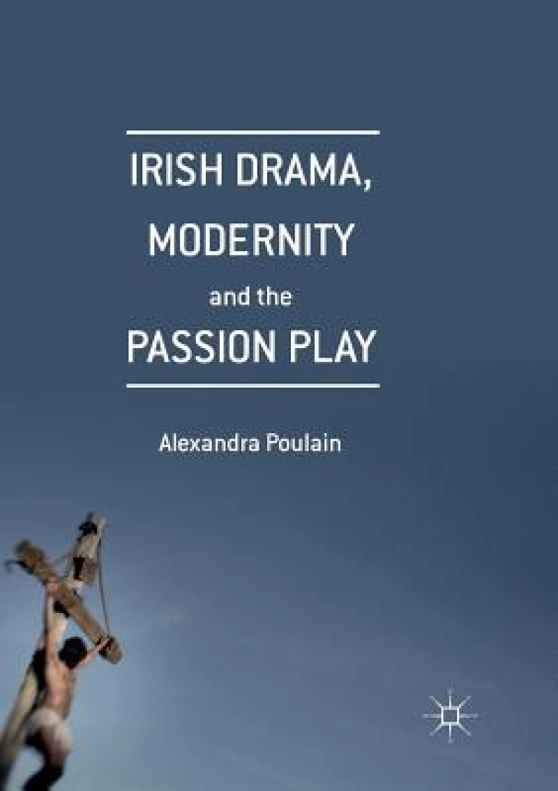 Irish Drama, Modernity and the Passion Play