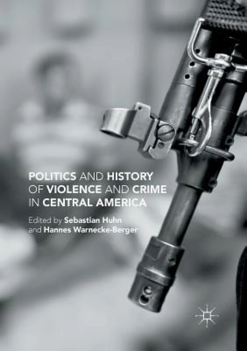 Politics and History of Violence and Crime in Central America