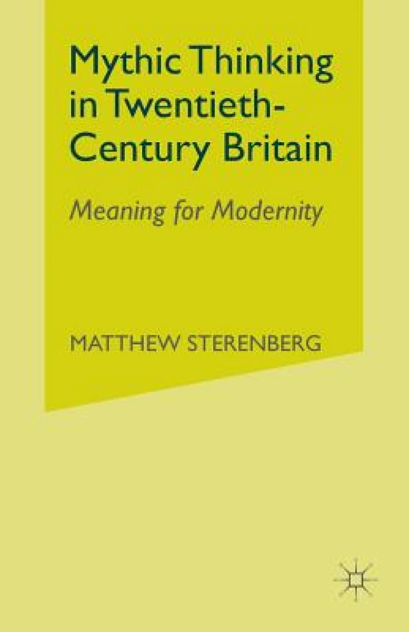 Mythic Thinking in Twentieth-Century Britain
