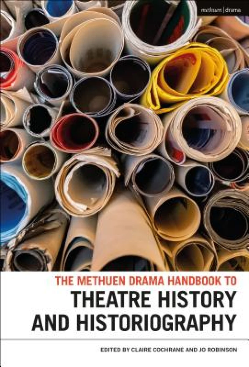 Methuen Drama Handbook of Theatre History and Historiography