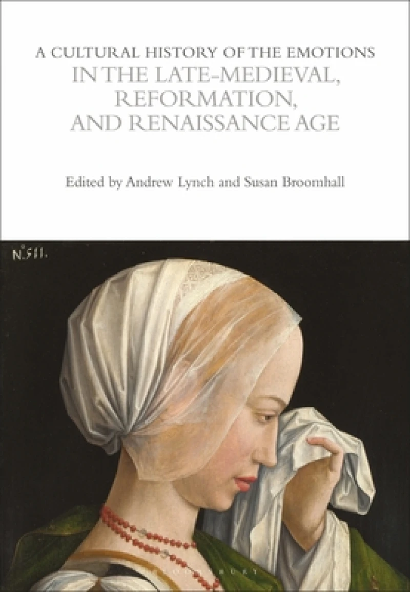Cultural History of the Emotions in the Late Medieval, Reformation, and Renaissance Age
