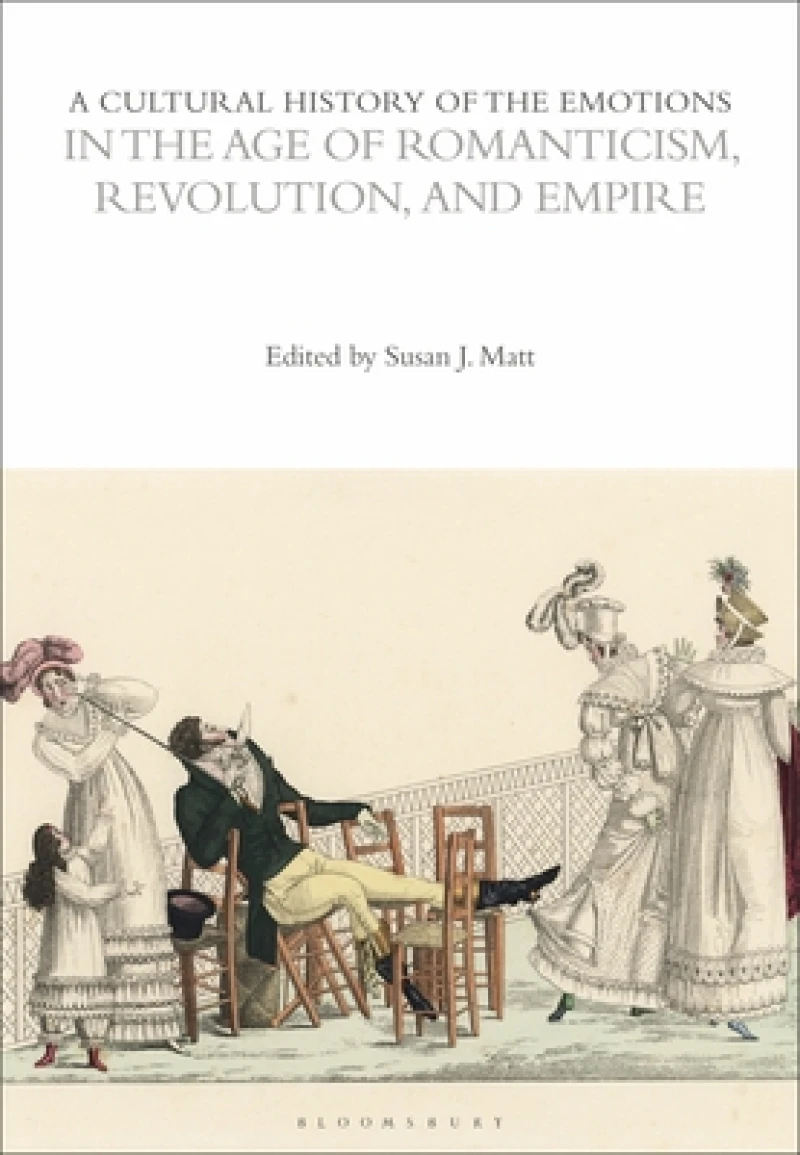 Cultural History of the Emotions in the Age of Romanticism, Revolution, and Empire