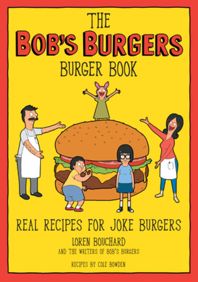 The Bob''s Burgers Burger Book