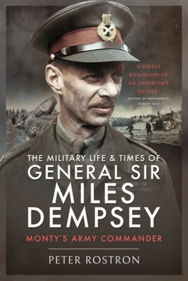 The Military Life and Times of General Sir Miles Dempsey