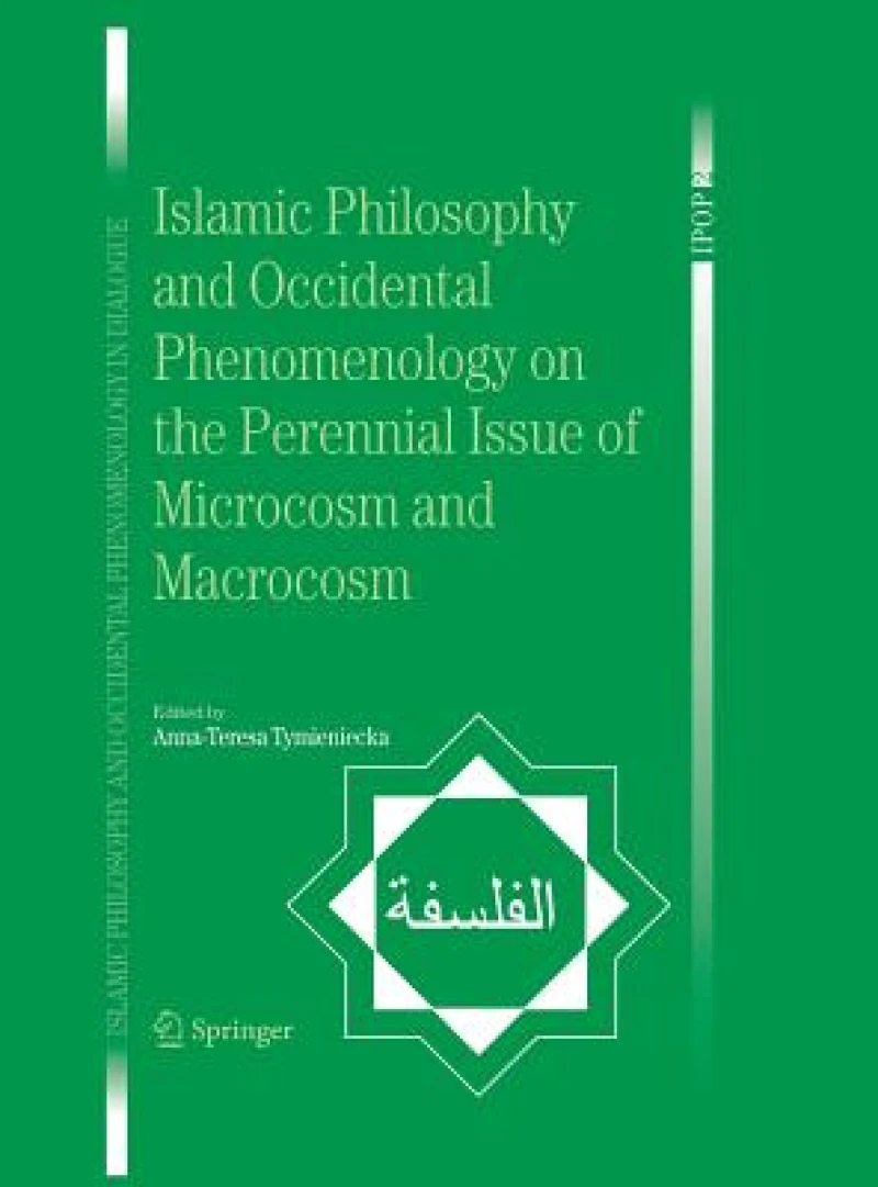 Islamic Philosophy and Occidental Phenomenology on the Perennial Issue of Microcosm and Macrocosm