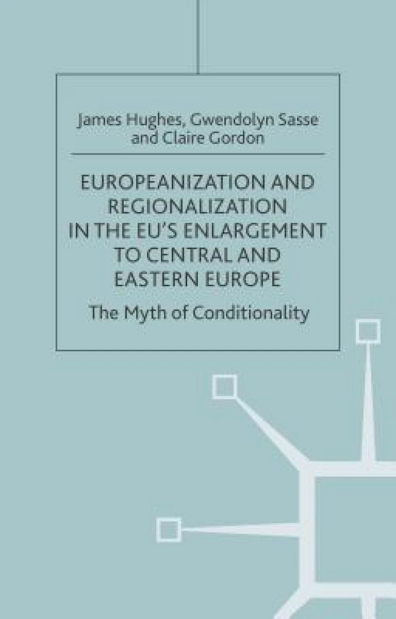 Europeanization and Regionalization in the EU's Enlargement to Central and Eastern Europe