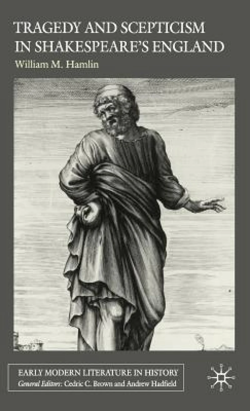 Tragedy and Scepticism in Shakespeare''s England