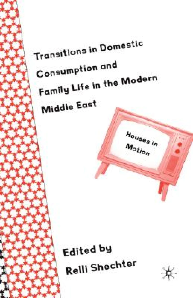 Transitions in Domestic Consumption and Family Life in the Modern Middle East
