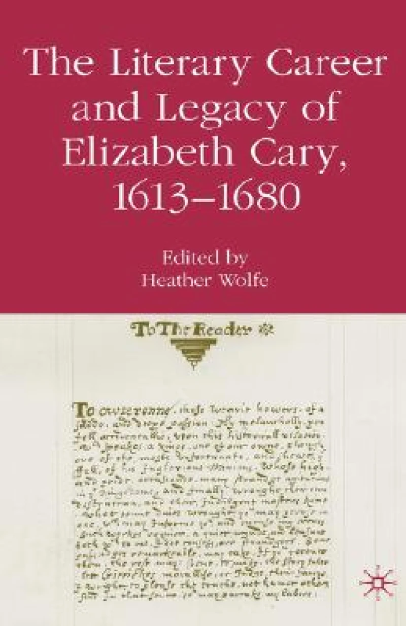 The Literary Career and Legacy of Elizabeth Cary, 1613-1680