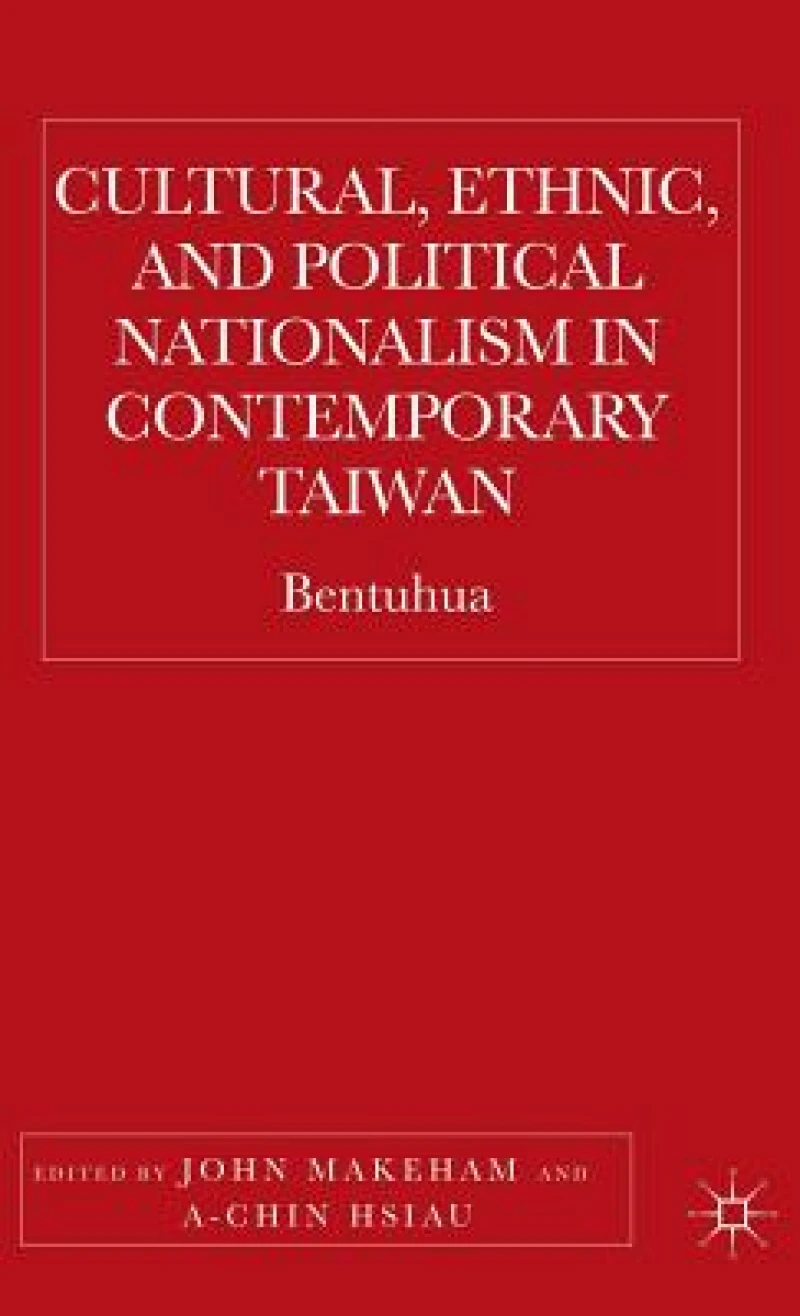 Cultural, Ethnic, and Political Nationalism in Contemporary Taiwan