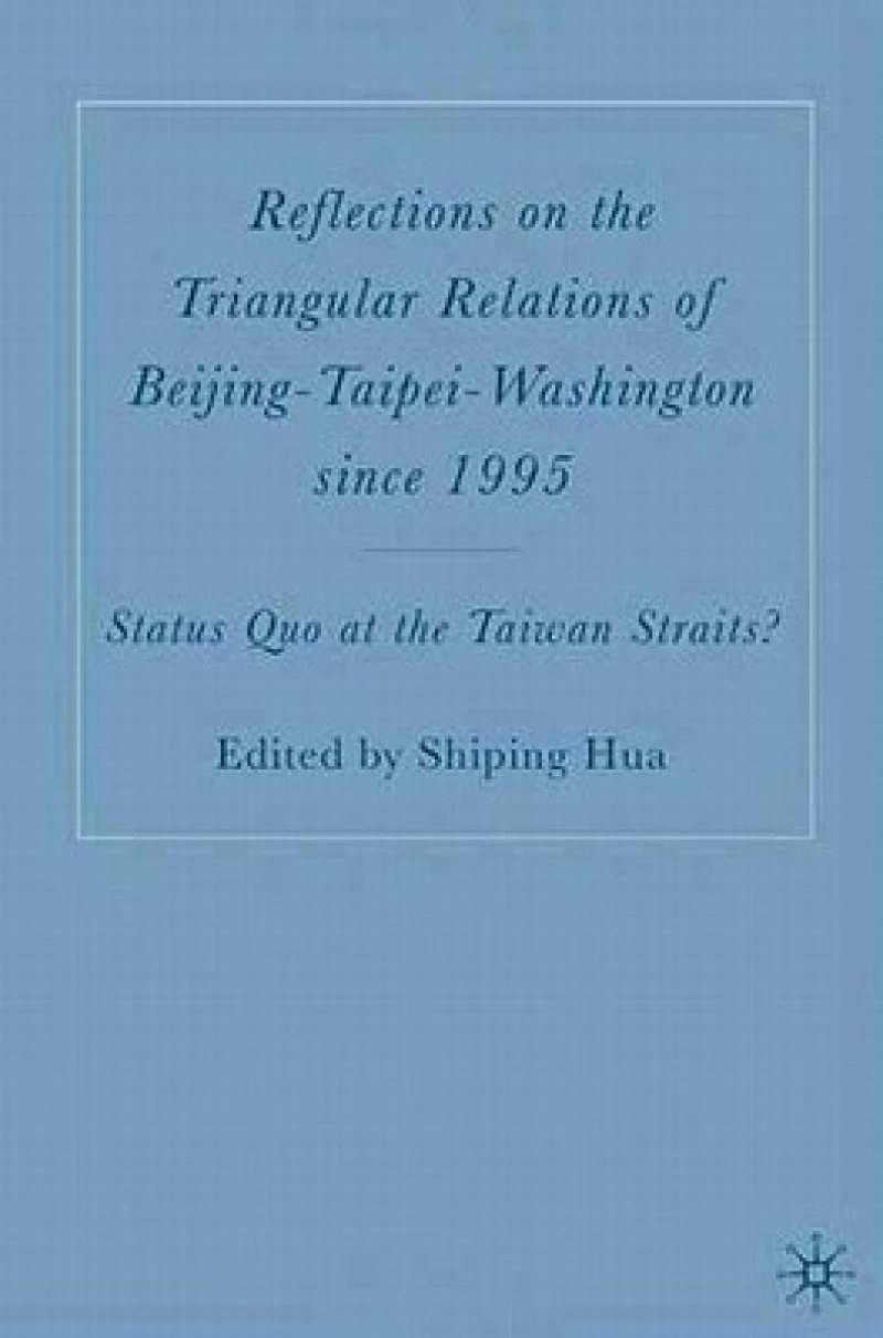 Reflections on the Triangular Relations of Beijing-Taipei-Washington Since 1995