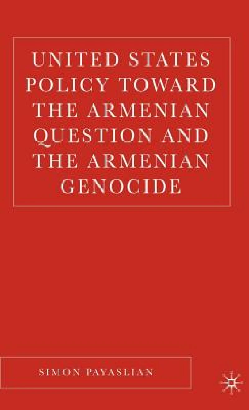 United States Policy Toward the Armenian Question and the Armenian Genocide