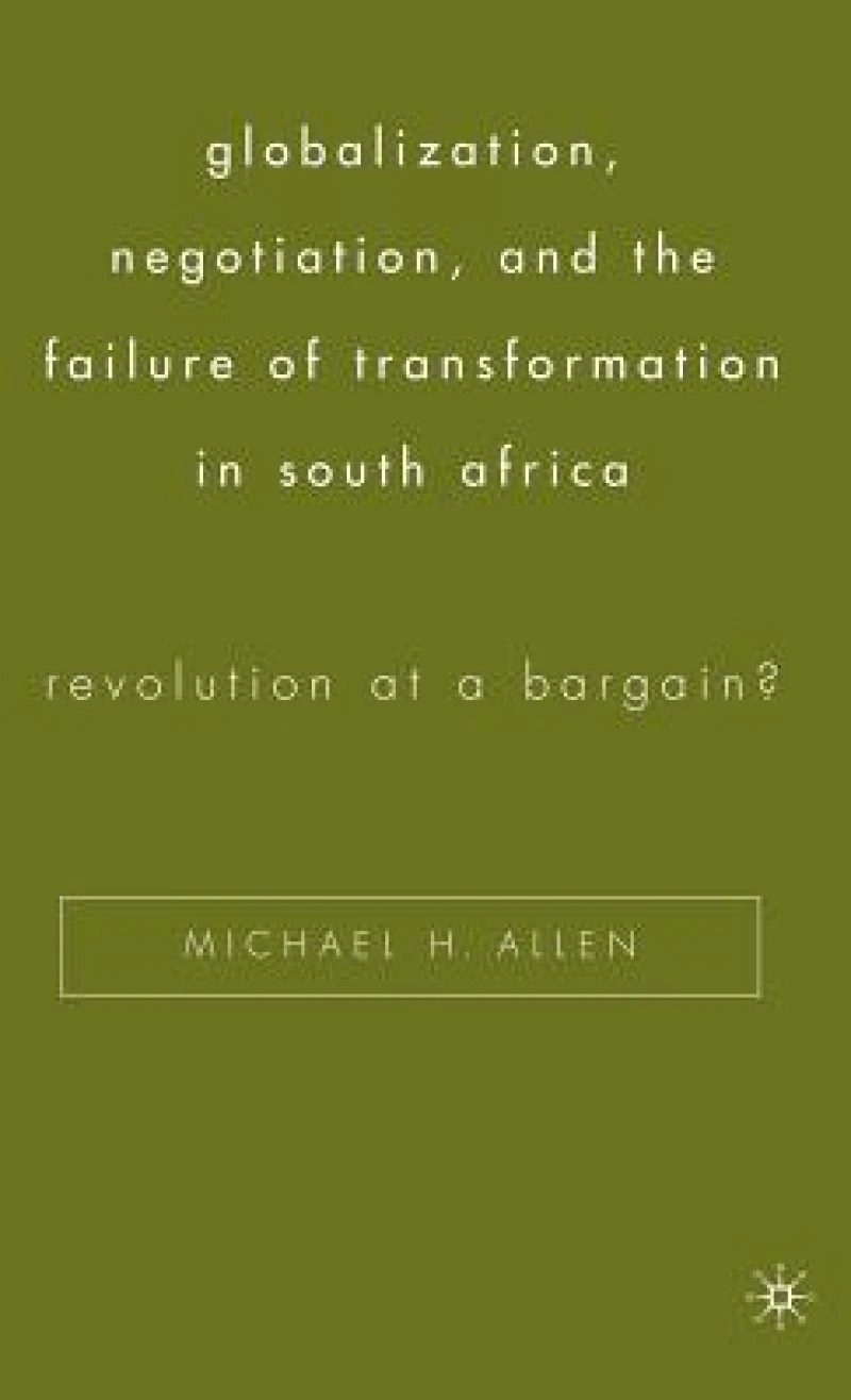 Globalization, Negotiation, and the Failure of Transformation in South Africa