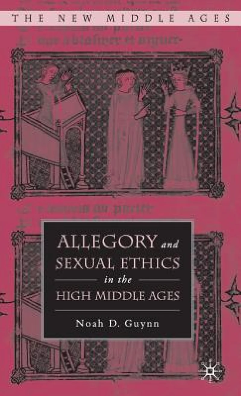 Allegory and Sexual Ethics in the High Middle Ages