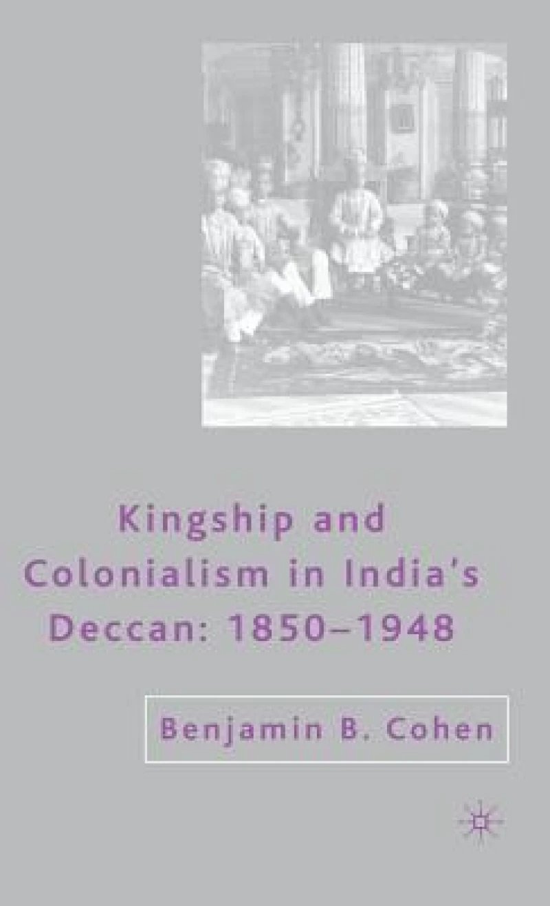 Kingship and Colonialism in India''s Deccan