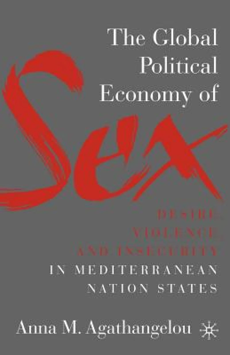 The Global Political Economy of Sex: Desire, Violence, and Insecurity in Mediterranean Nation States