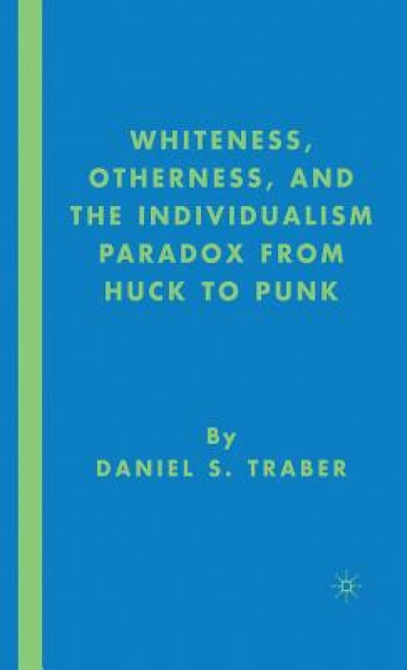 Whiteness, Otherness, and the Individualism Paradox from Huck to Punk