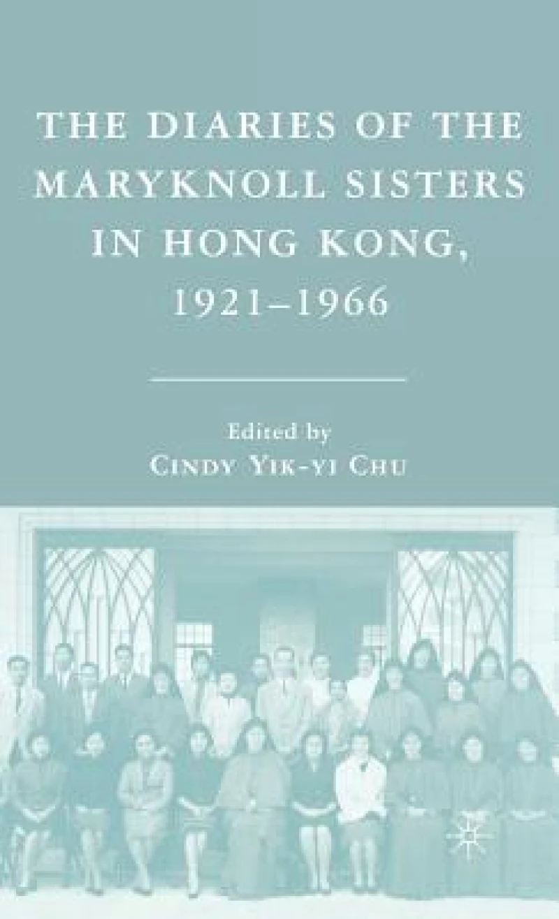 The Diaries of the Maryknoll Sisters in Hong Kong, 1921-1966