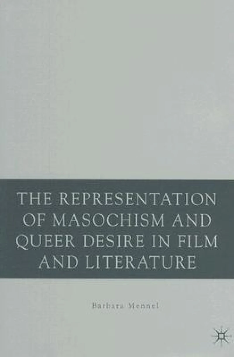 The Representation of Masochism and Queer Desire in Film and Literature