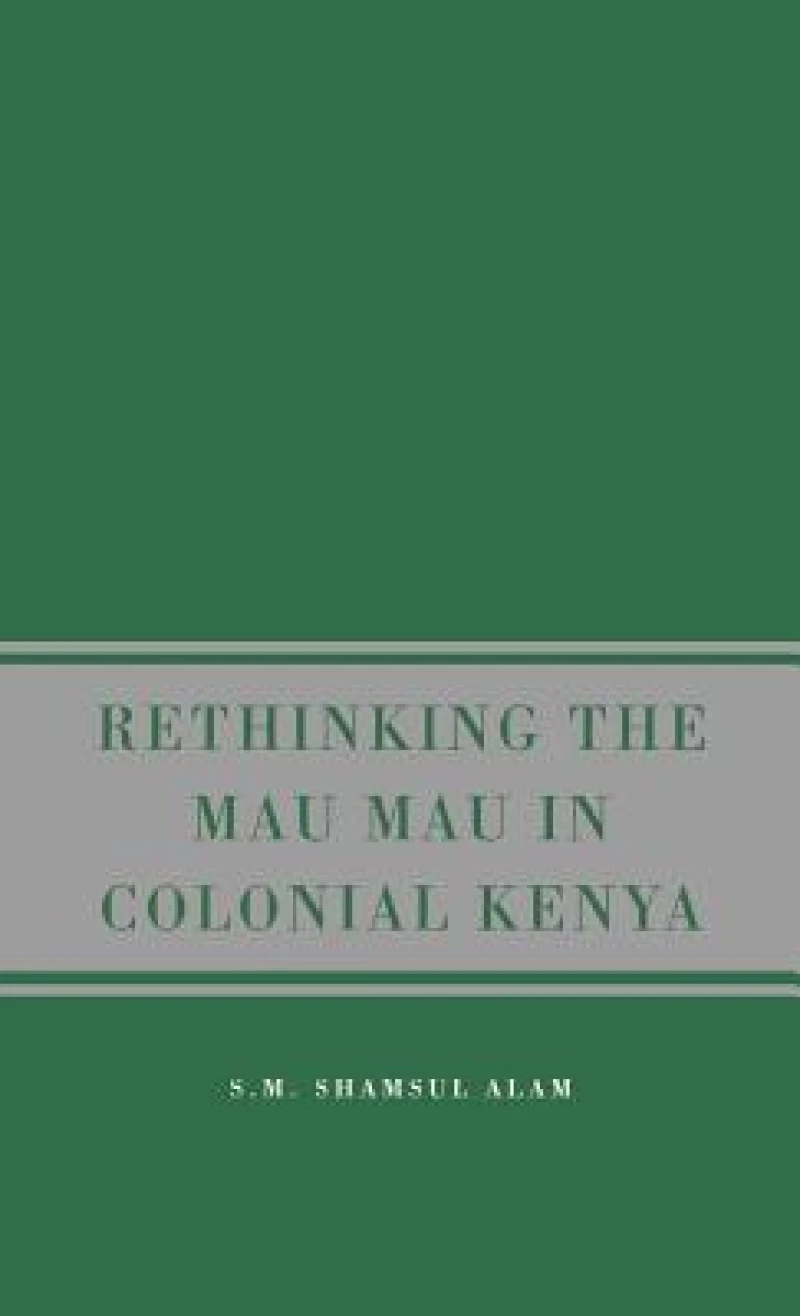 Rethinking the Mau Mau in Colonial Kenya