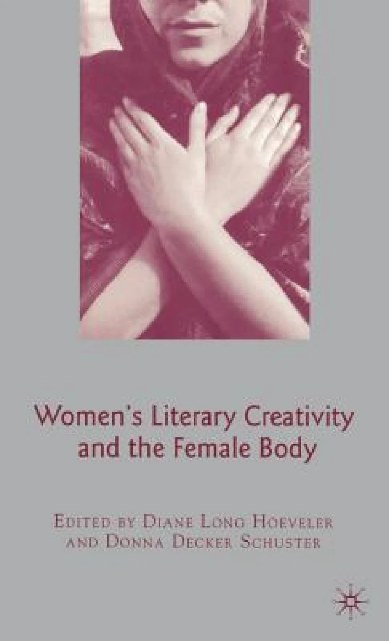Women''s Literary Creativity and the Female Body
