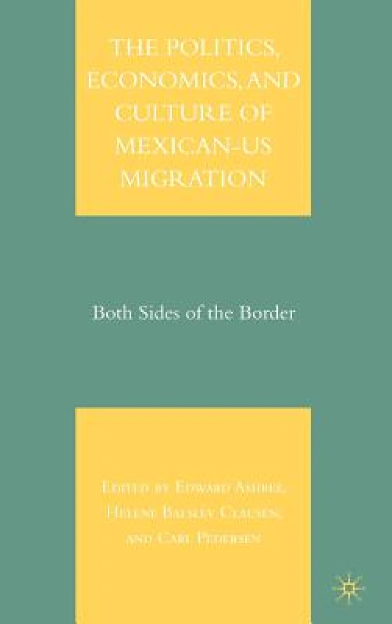 The Politics, Economics, and Culture of Mexican-U.S. Migration