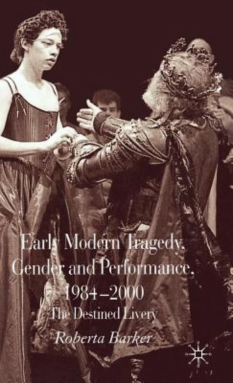 Early Modern Tragedy, Gender and Performance, 1984-2000